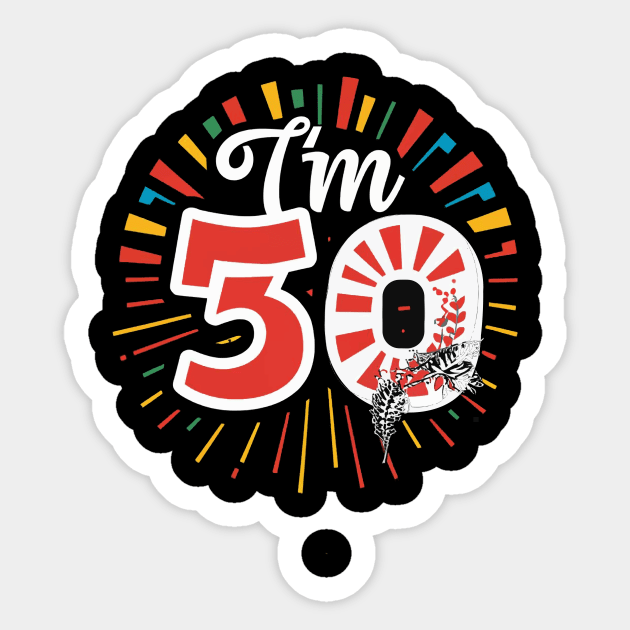 Im 50 T-shirt Design. Sticker by Naurin's Design